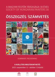 A 30 éves Magyar Festők Társasága - Összegzés/Számvetés című kiállítása